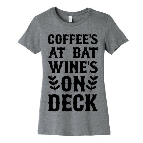 Coffee's At Bat Wine's On Deck Womens T-Shirt