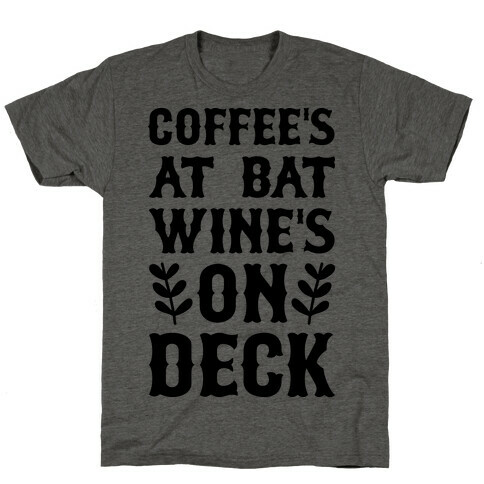 Coffee's At Bat Wine's On Deck T-Shirt