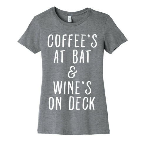 Coffee's At Bat Wine's On Deck Womens T-Shirt