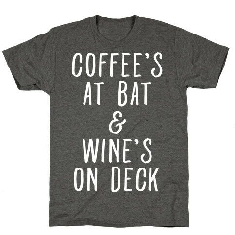 Coffee's At Bat Wine's On Deck T-Shirt
