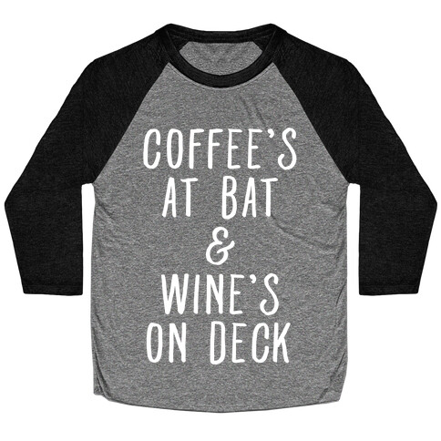 Coffee's At Bat Wine's On Deck Baseball Tee