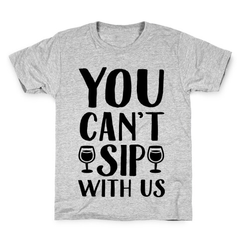 You Can't Sip With Us Kids T-Shirt