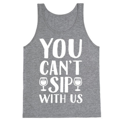 You Can't Sip With Us Tank Top