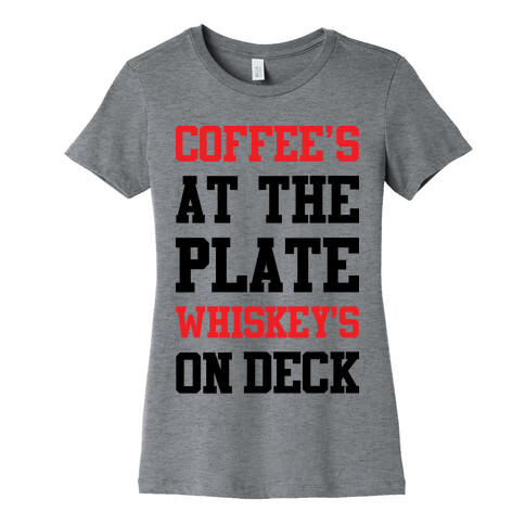 Coffee's At The Plate Whiskey's On Deck Womens T-Shirt