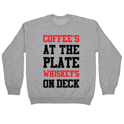 Coffee's At The Plate Whiskey's On Deck Pullover