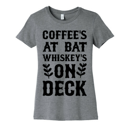 Coffee's At Bat Whiskey's on Deck Womens T-Shirt