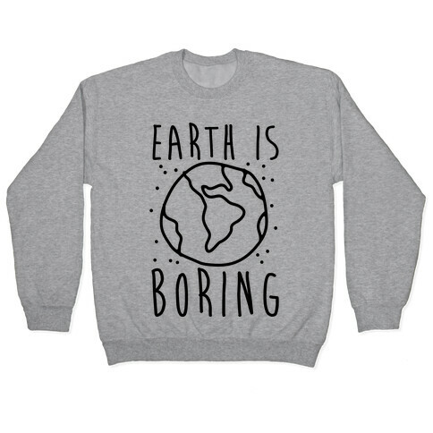Earth Is Boring Pullover
