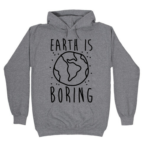 Earth Is Boring Hooded Sweatshirt