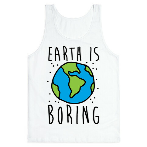 Earth Is Boring Tank Top