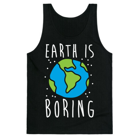 Earth Is Boring Tank Top