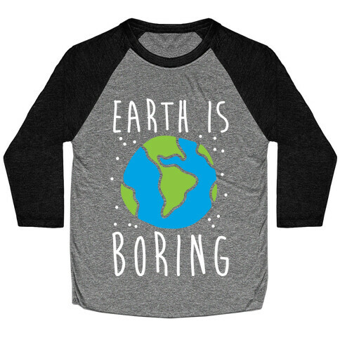 Earth Is Boring Baseball Tee