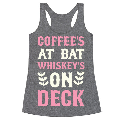 Coffee's At Bat Whiskey's On Deck Racerback Tank Top