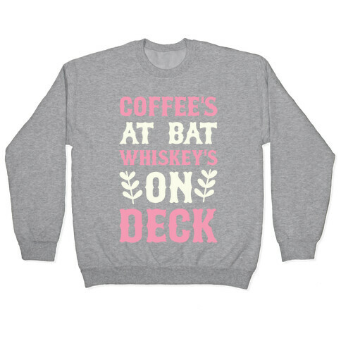 Coffee's At Bat Whiskey's On Deck Pullover