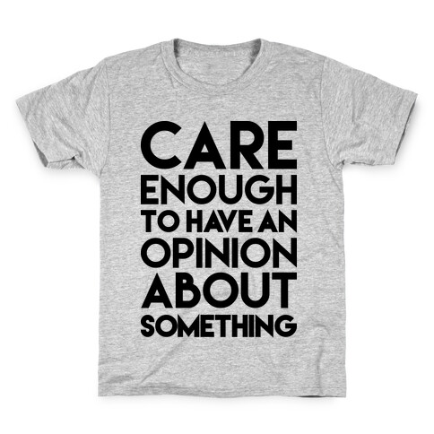 Care Enough To Have An Opinion About Something Kids T-Shirt