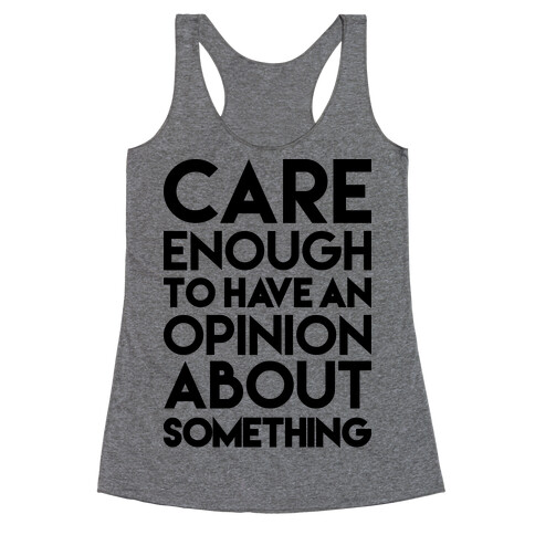 Care Enough To Have An Opinion About Something Racerback Tank Top