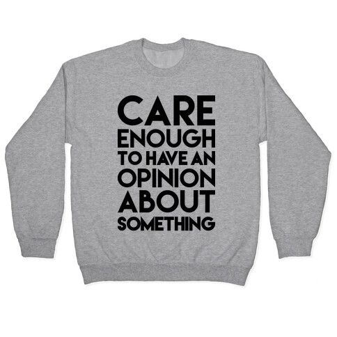 Care Enough To Have An Opinion About Something Pullover
