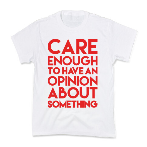 Care Enough To Have An Opinion About Something Kids T-Shirt