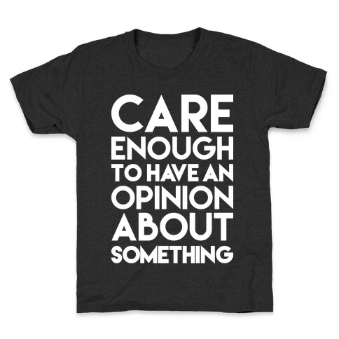 Care Enough To Have An Opinion About Something Kids T-Shirt