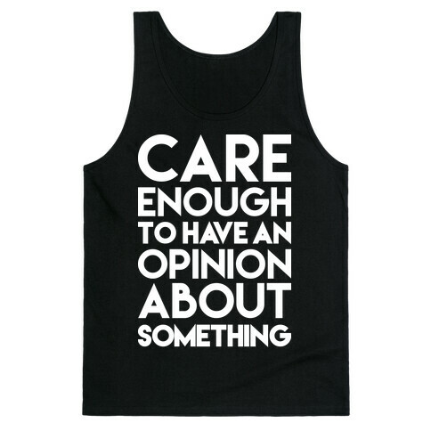 Care Enough To Have An Opinion About Something Tank Top