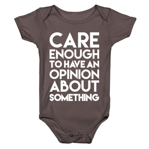 Care Enough To Have An Opinion About Something Baby One-Piece