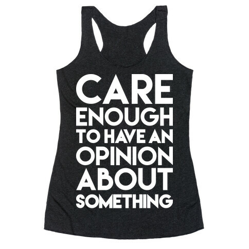 Care Enough To Have An Opinion About Something Racerback Tank Top