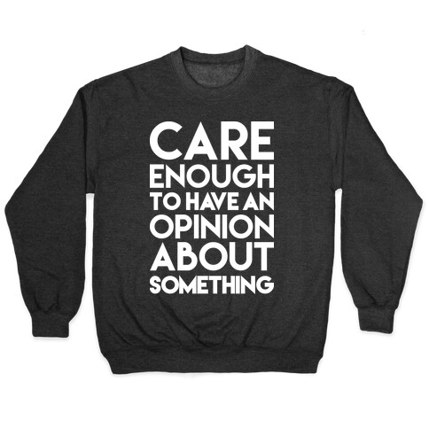 Care Enough To Have An Opinion About Something Pullover