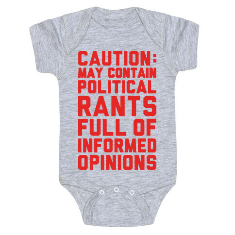 Caution: May Contain Political Rants Full of Informed Opinions Baby One-Piece