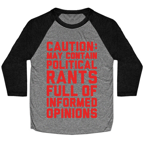 Caution: May Contain Political Rants Full of Informed Opinions Baseball Tee