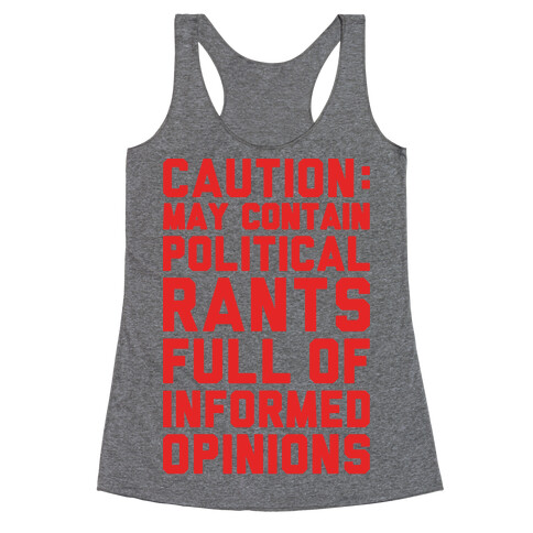 Caution: May Contain Political Rants Full of Informed Opinions Racerback Tank Top