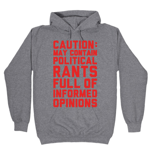 Caution: May Contain Political Rants Full of Informed Opinions Hooded Sweatshirt