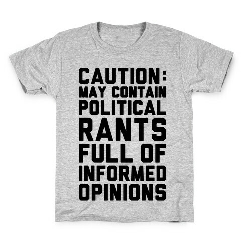 Caution: May Contain Political Rants Full of Informed Opinions Kids T-Shirt