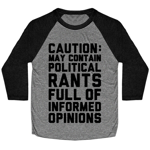 Caution: May Contain Political Rants Full of Informed Opinions Baseball Tee