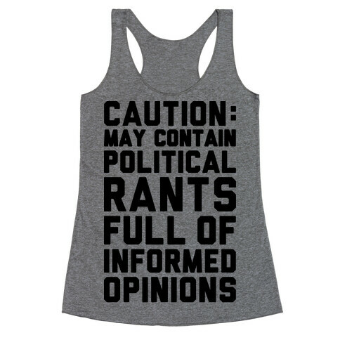 Caution: May Contain Political Rants Full of Informed Opinions Racerback Tank Top