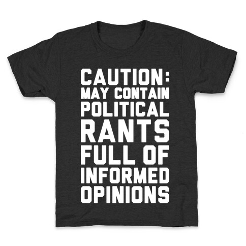 Caution: May Contain Political Rants Full of Informed Opinions Kids T-Shirt