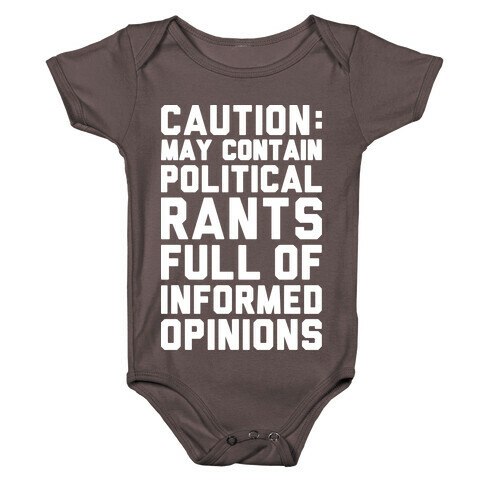 Caution: May Contain Political Rants Full of Informed Opinions Baby One-Piece