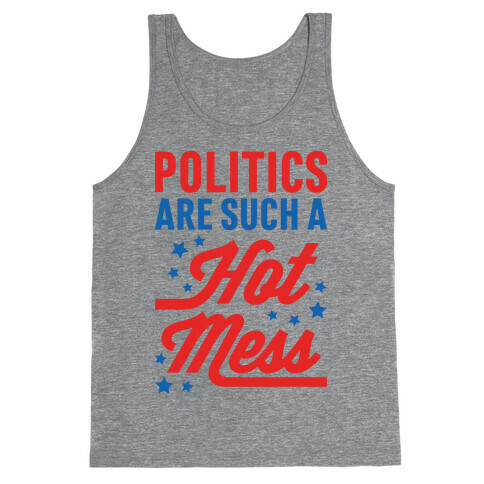 Politics Are Such a Hot Mess Tank Top