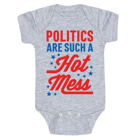 Politics Are Such a Hot Mess Baby One-Piece