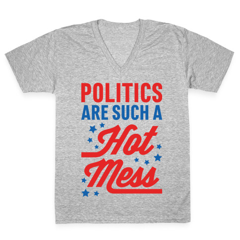 Politics Are Such a Hot Mess V-Neck Tee Shirt