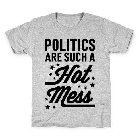 Politics Are Such a Hot Mess Kids T-Shirt