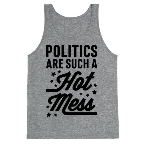 Politics Are Such a Hot Mess Tank Top