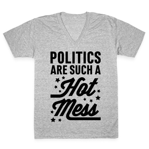 Politics Are Such a Hot Mess V-Neck Tee Shirt