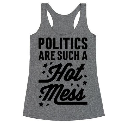 Politics Are Such a Hot Mess Racerback Tank Top