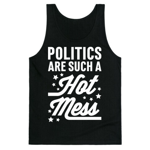 Politics Are Such a Hot Mess Tank Top