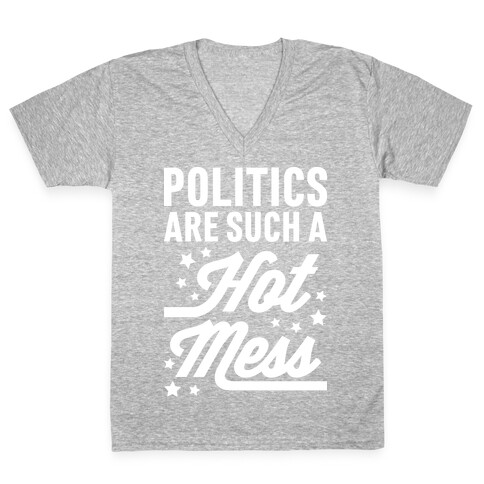 Politics Are Such a Hot Mess V-Neck Tee Shirt