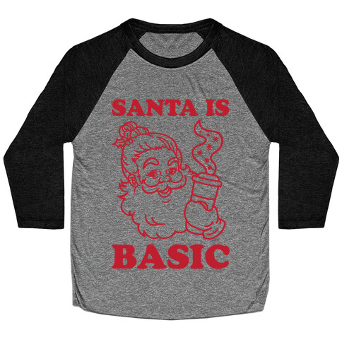 Santa Is Basic Baseball Tee