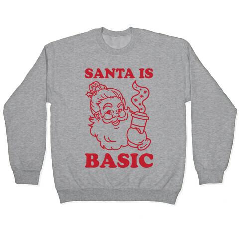 Santa Is Basic Pullover