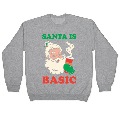 Santa Is Basic Pullover