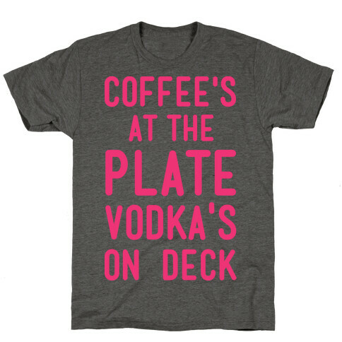 Coffee's At The Plate Vodka's On Dec T-Shirt