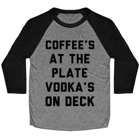 Coffee's At The Plate Vodka's On Dec Baseball Tee