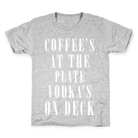 Coffee's At The Plate Vodka's On Deck Kids T-Shirt